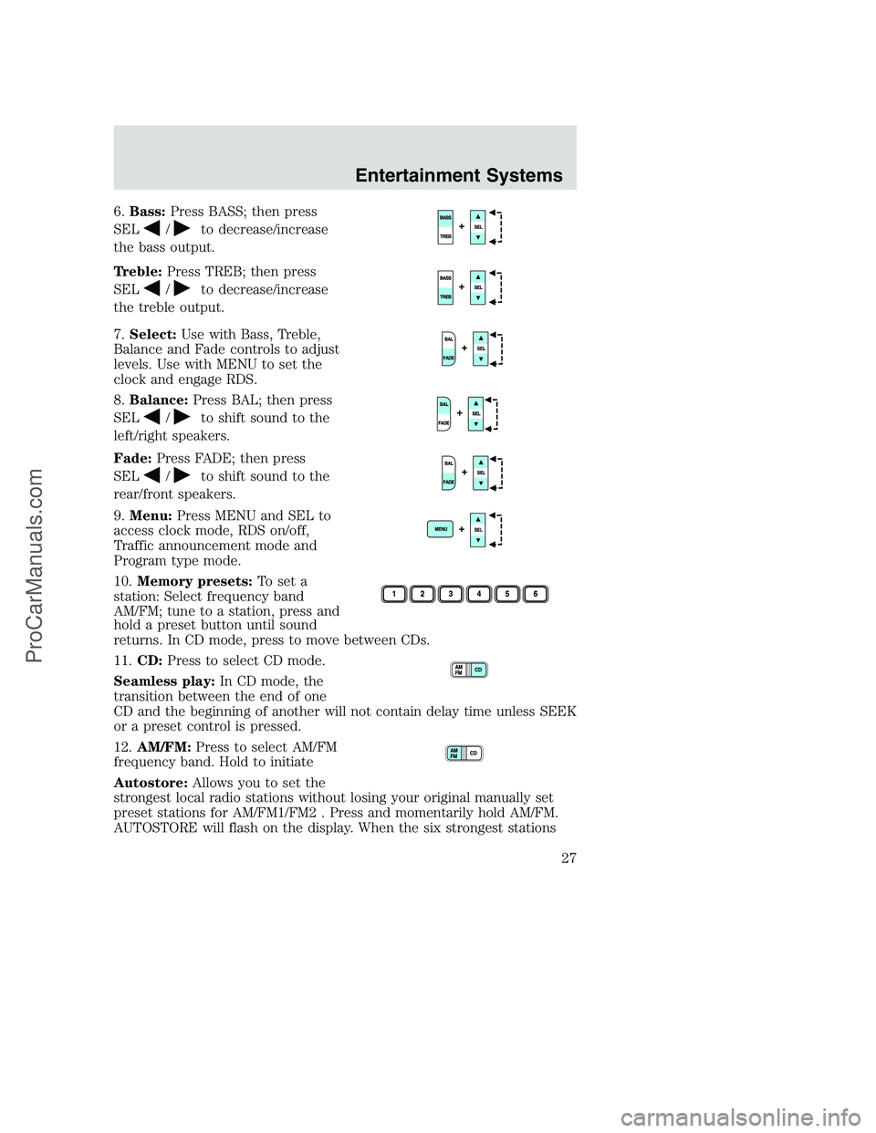 FORD F350 2002 Owners Manual 6.Bass:Press BASS; then press
SEL
/to decrease/increase
the bass output.
Treble:Press TREB; then press
SEL
/to decrease/increase
the treble output.
7.Select:Use with Bass, Treble,
Balance and Fade con FORD F350 2002 Owners Manual 6.Bass:Press BASS; then press
SEL
/to decrease/increase
the bass output.
Treble:Press TREB; then press
SEL
/to decrease/increase
the treble output.
7.Select:Use with Bass, Treble,
Balance and Fade con
