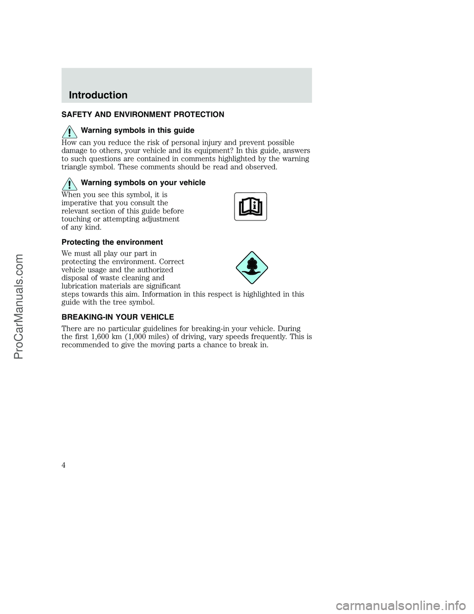 FORD F350 2002 Owners Manual SAFETY AND ENVIRONMENT PROTECTION
Warning symbols in this guide
How can you reduce the risk of personal injury and prevent possible
damage to others, your vehicle and its equipment? In this guide, ans FORD F350 2002 Owners Manual SAFETY AND ENVIRONMENT PROTECTION
Warning symbols in this guide
How can you reduce the risk of personal injury and prevent possible
damage to others, your vehicle and its equipment? In this guide, ans