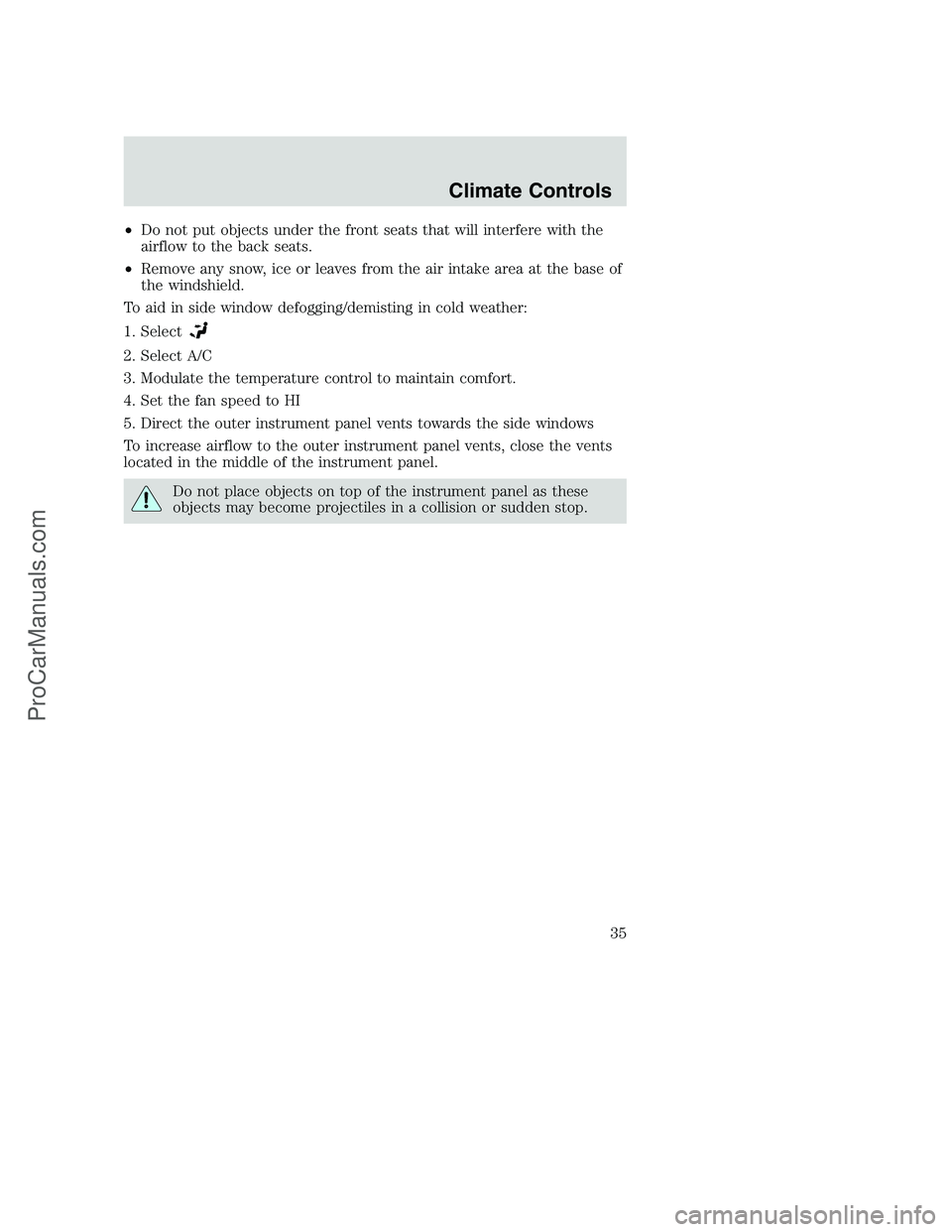FORD F350 2002 Owners Guide •Do not put objects under the front seats that will interfere with the
airflow to the back seats.
•Remove any snow, ice or leaves from the air intake area at the base of
the windshield.
To aid in FORD F350 2002 Owners Guide •Do not put objects under the front seats that will interfere with the
airflow to the back seats.
•Remove any snow, ice or leaves from the air intake area at the base of
the windshield.
To aid in