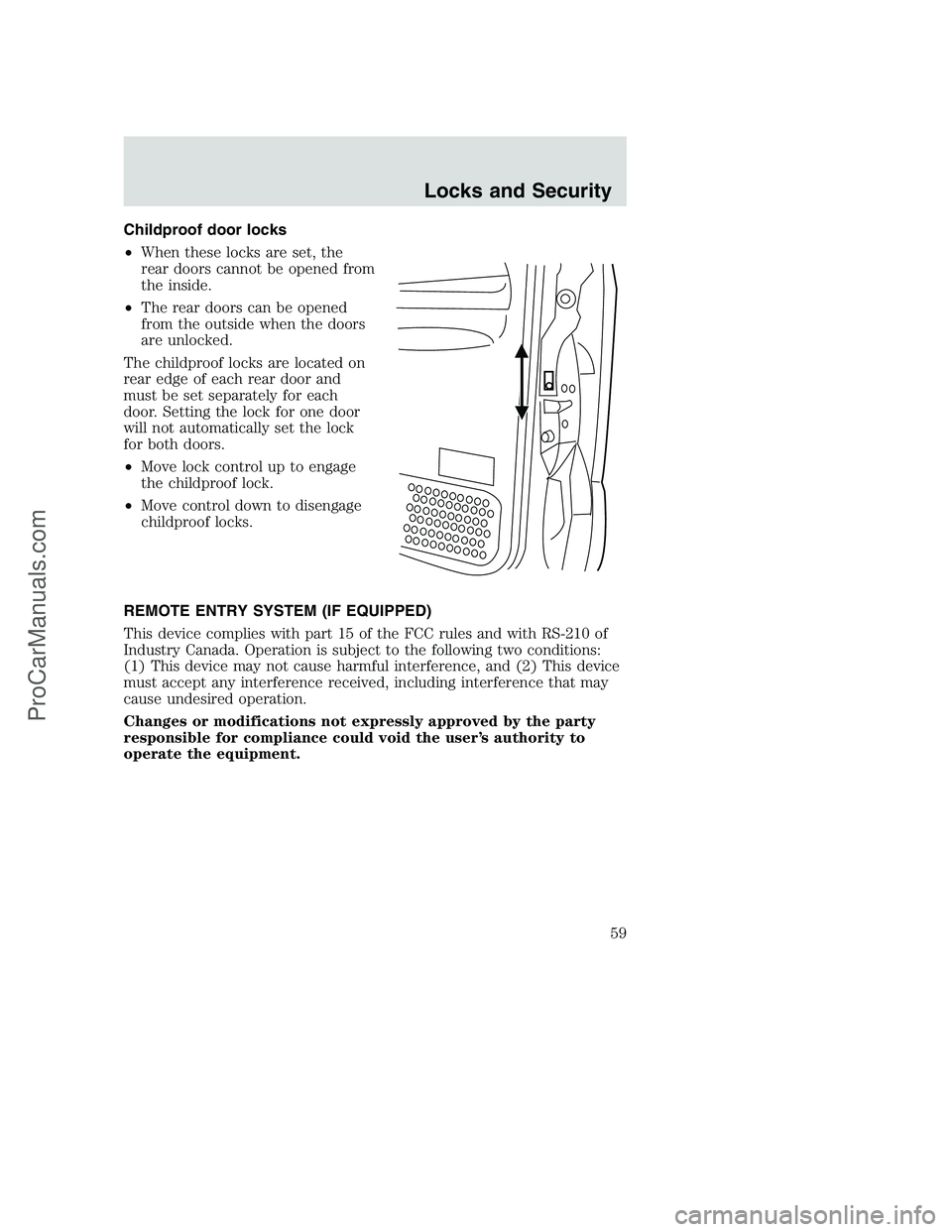 FORD F350 2002 Workshop Manual Childproof door locks
•When these locks are set, the
rear doors cannot be opened from
the inside.
•The rear doors can be opened
from the outside when the doors
are unlocked.
The childproof locks a FORD F350 2002 Workshop Manual Childproof door locks
•When these locks are set, the
rear doors cannot be opened from
the inside.
•The rear doors can be opened
from the outside when the doors
are unlocked.
The childproof locks a