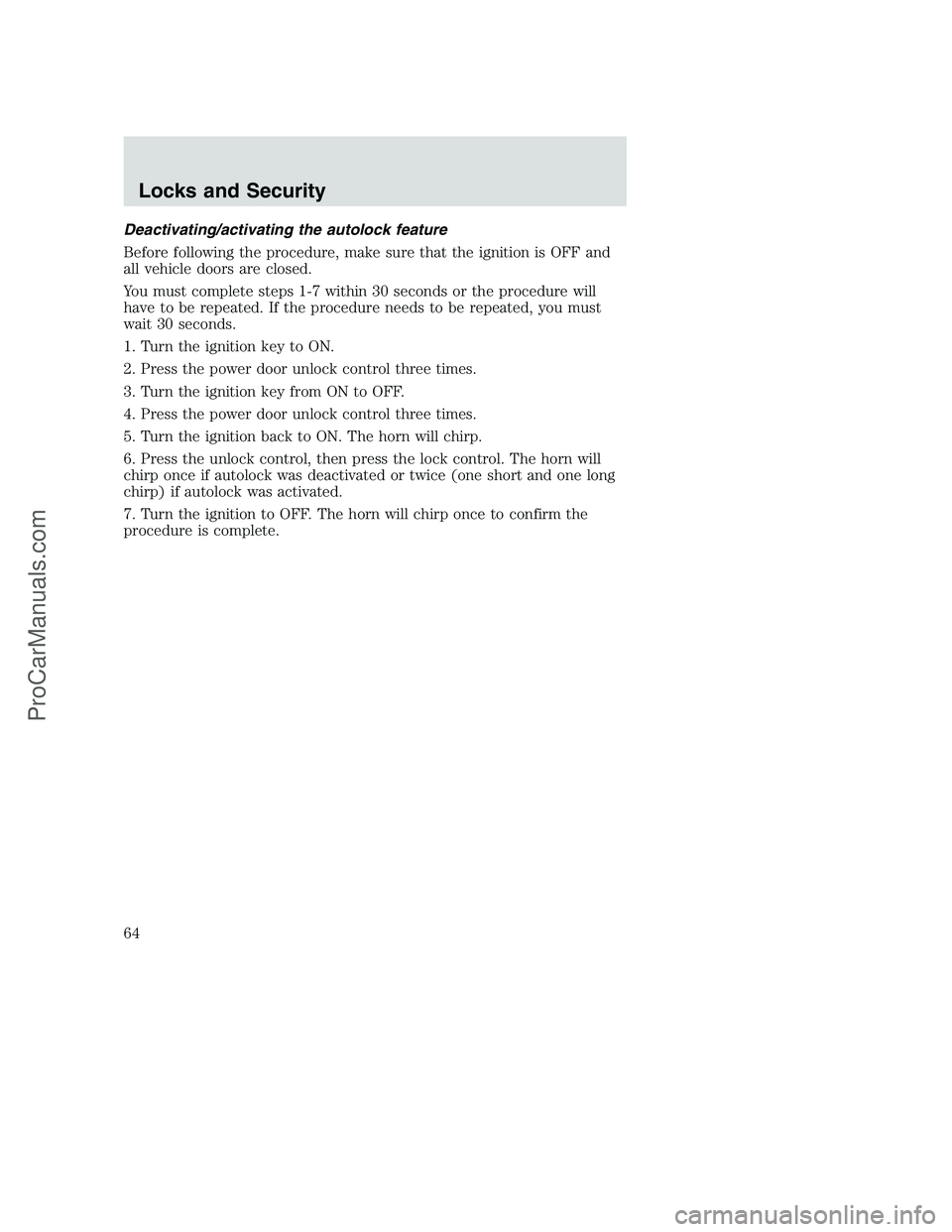 FORD F350 2002 Owners Manual Deactivating/activating the autolock feature
Before following the procedure, make sure that the ignition is OFF and
all vehicle doors are closed.
You must complete steps 1-7 within 30 seconds or the p FORD F350 2002 Owners Manual Deactivating/activating the autolock feature
Before following the procedure, make sure that the ignition is OFF and
all vehicle doors are closed.
You must complete steps 1-7 within 30 seconds or the p