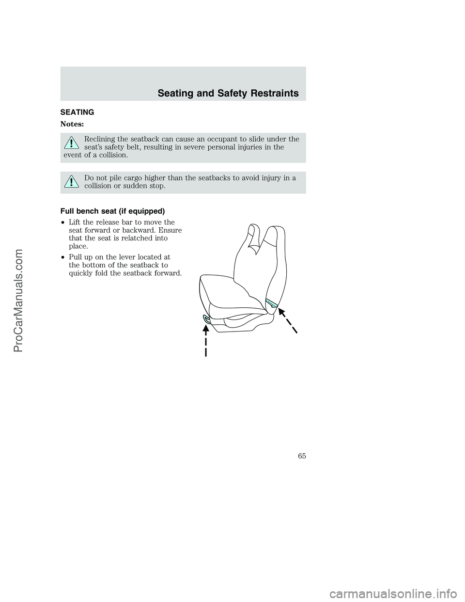 FORD F350 2002 Repair Manual SEATING
Notes:
Reclining the seatback can cause an occupant to slide under the
seat’s safety belt, resulting in severe personal injuries in the
event of a collision.
Do not pile cargo higher than th FORD F350 2002 Repair Manual SEATING
Notes:
Reclining the seatback can cause an occupant to slide under the
seat’s safety belt, resulting in severe personal injuries in the
event of a collision.
Do not pile cargo higher than th