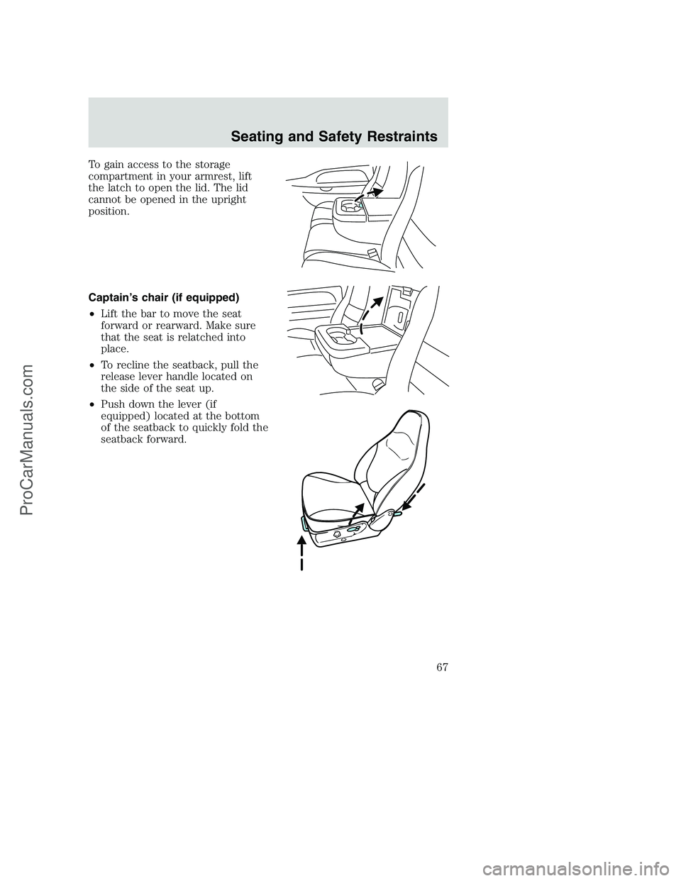FORD F350 2002 Repair Manual To gain access to the storage
compartment in your armrest, lift
the latch to open the lid. The lid
cannot be opened in the upright
position.
Captain’s chair (if equipped)
•Lift the bar to move the FORD F350 2002 Repair Manual To gain access to the storage
compartment in your armrest, lift
the latch to open the lid. The lid
cannot be opened in the upright
position.
Captain’s chair (if equipped)
•Lift the bar to move the