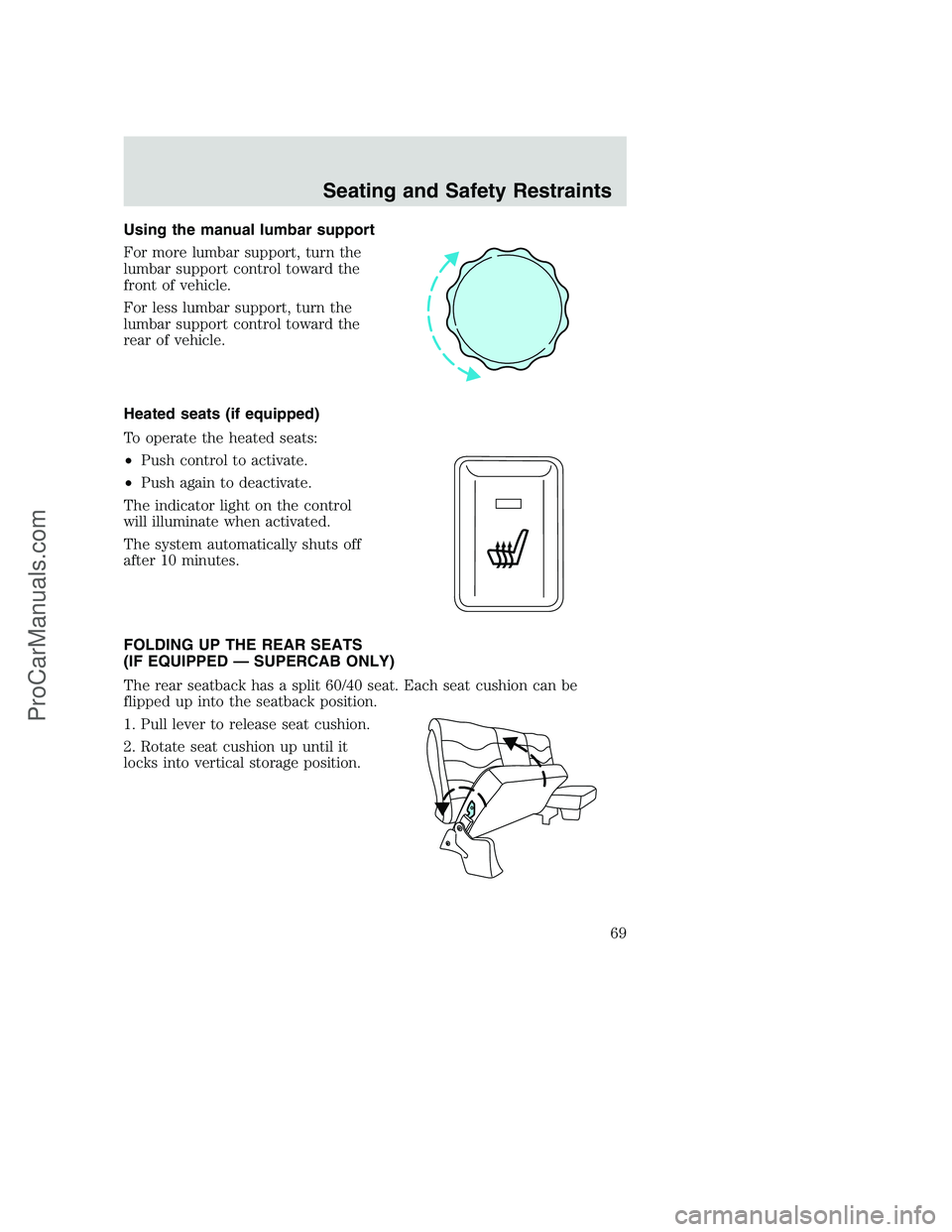FORD F350 2002 Owners Manual Using the manual lumbar support
For more lumbar support, turn the
lumbar support control toward the
front of vehicle.
For less lumbar support, turn the
lumbar support control toward the
rear of vehicl FORD F350 2002 Owners Manual Using the manual lumbar support
For more lumbar support, turn the
lumbar support control toward the
front of vehicle.
For less lumbar support, turn the
lumbar support control toward the
rear of vehicl