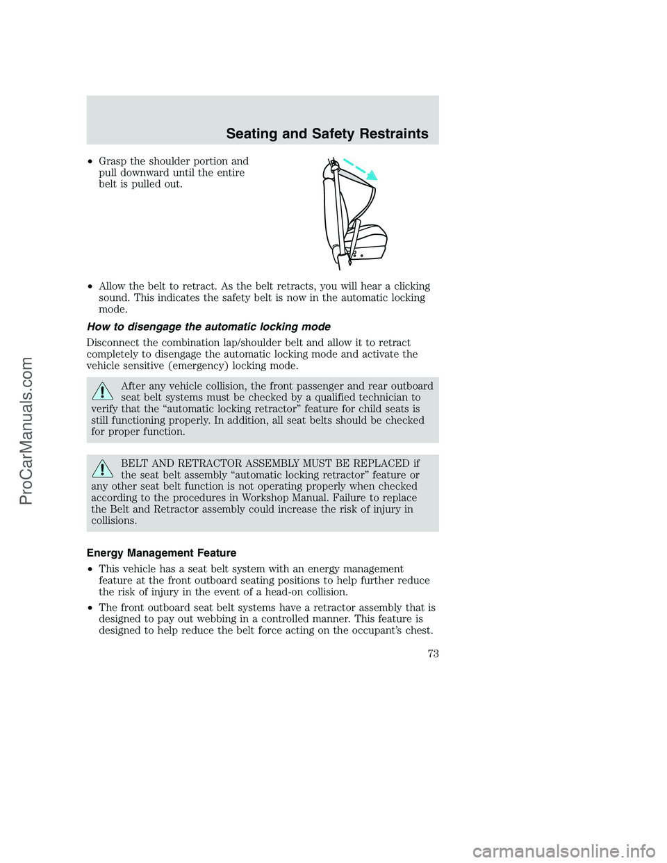 FORD F350 2002 Owners Manual •Grasp the shoulder portion and
pull downward until the entire
belt is pulled out.
•Allow the belt to retract. As the belt retracts, you will hear a clicking
sound. This indicates the safety belt FORD F350 2002 Owners Manual •Grasp the shoulder portion and
pull downward until the entire
belt is pulled out.
•Allow the belt to retract. As the belt retracts, you will hear a clicking
sound. This indicates the safety belt