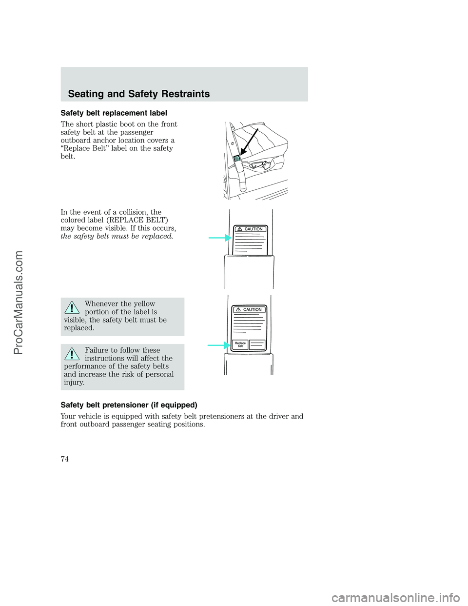 FORD F350 2002 Manual PDF Safety belt replacement label
The short plastic boot on the front
safety belt at the passenger
outboard anchor location covers a
“Replace Belt” label on the safety
belt.
In the event of a collisio FORD F350 2002 Manual PDF Safety belt replacement label
The short plastic boot on the front
safety belt at the passenger
outboard anchor location covers a
“Replace Belt” label on the safety
belt.
In the event of a collisio