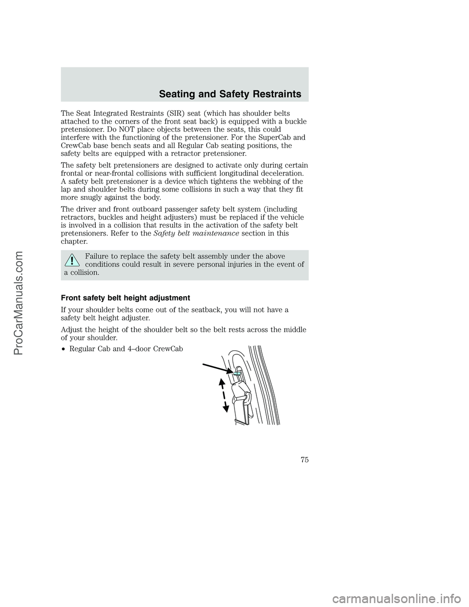 FORD F350 2002 Owners Manual The Seat Integrated Restraints (SIR) seat (which has shoulder belts
attached to the corners of the front seat back) is equipped with a buckle
pretensioner. Do NOT place objects between the seats, this FORD F350 2002 Owners Manual The Seat Integrated Restraints (SIR) seat (which has shoulder belts
attached to the corners of the front seat back) is equipped with a buckle
pretensioner. Do NOT place objects between the seats, this