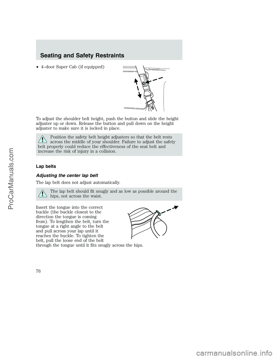 FORD F350 2002 Manual PDF •4–door Super Cab (if equipped)
To adjust the shoulder belt height, push the button and slide the height
adjuster up or down. Release the button and pull down on the height
adjuster to make sure i FORD F350 2002 Manual PDF •4–door Super Cab (if equipped)
To adjust the shoulder belt height, push the button and slide the height
adjuster up or down. Release the button and pull down on the height
adjuster to make sure i