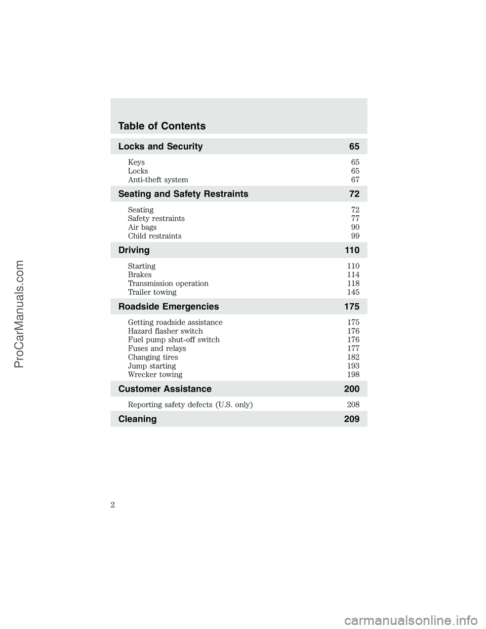 FORD F350 2003  Owners Manual Locks and Security 65
Keys 65
Locks 65
Anti-theft system 67
Seating and Safety Restraints 72
Seating 72
Safety restraints 77
Air bags 90
Child restraints 99
Driving 110
Starting 110
Brakes 114
Transmi