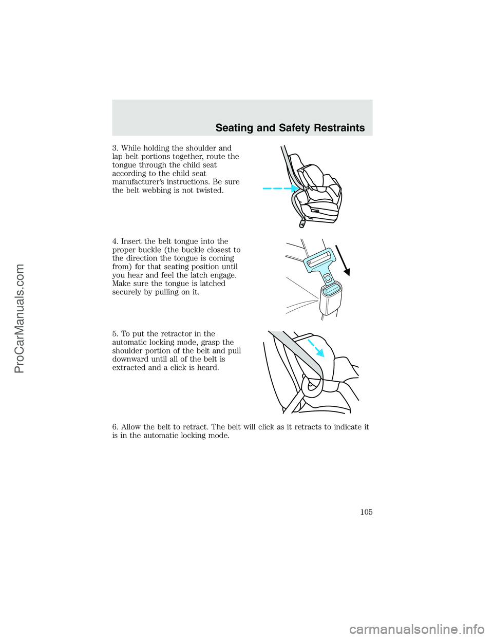 FORD F350 2003 Owners Manual 3. While holding the shoulder and
lap belt portions together, route the
tongue through the child seat
according to the child seat
manufacturer’s instructions. Be sure
the belt webbing is not twisted FORD F350 2003 Owners Manual 3. While holding the shoulder and
lap belt portions together, route the
tongue through the child seat
according to the child seat
manufacturer’s instructions. Be sure
the belt webbing is not twisted