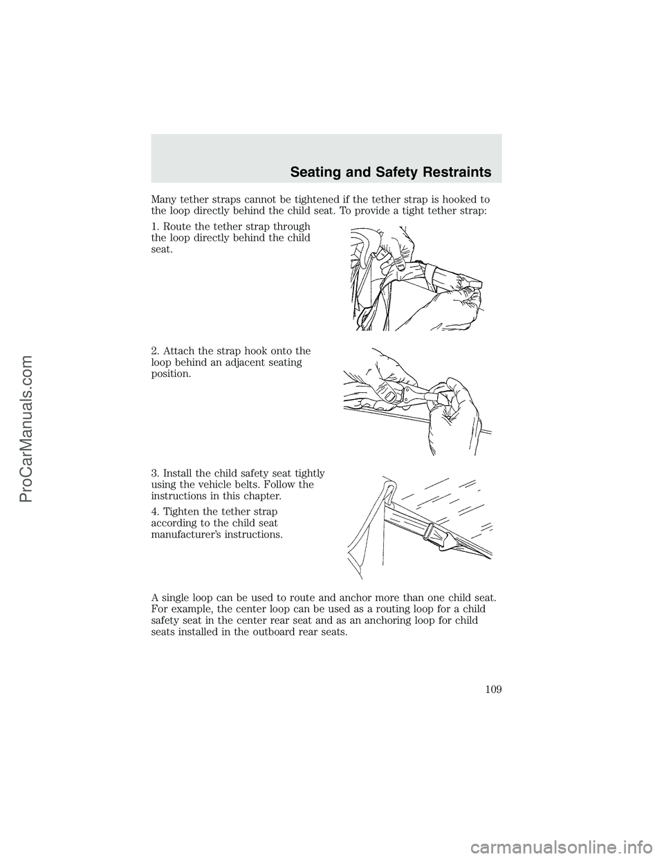 FORD F350 2003 Owners Manual Many tether straps cannot be tightened if the tether strap is hooked to
the loop directly behind the child seat. To provide a tight tether strap:
1. Route the tether strap through
the loop directly be FORD F350 2003 Owners Manual Many tether straps cannot be tightened if the tether strap is hooked to
the loop directly behind the child seat. To provide a tight tether strap:
1. Route the tether strap through
the loop directly be