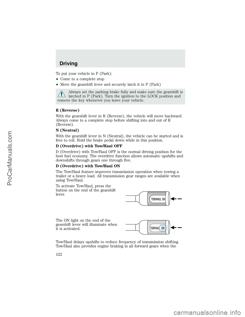 FORD F350 2003 Owners Manual To put your vehicle in P (Park):
•Come to a complete stop
•Move the gearshift lever and securely latch it in P (Park)
Always set the parking brake fully and make sure the gearshift is
latched in P FORD F350 2003 Owners Manual To put your vehicle in P (Park):
•Come to a complete stop
•Move the gearshift lever and securely latch it in P (Park)
Always set the parking brake fully and make sure the gearshift is
latched in P