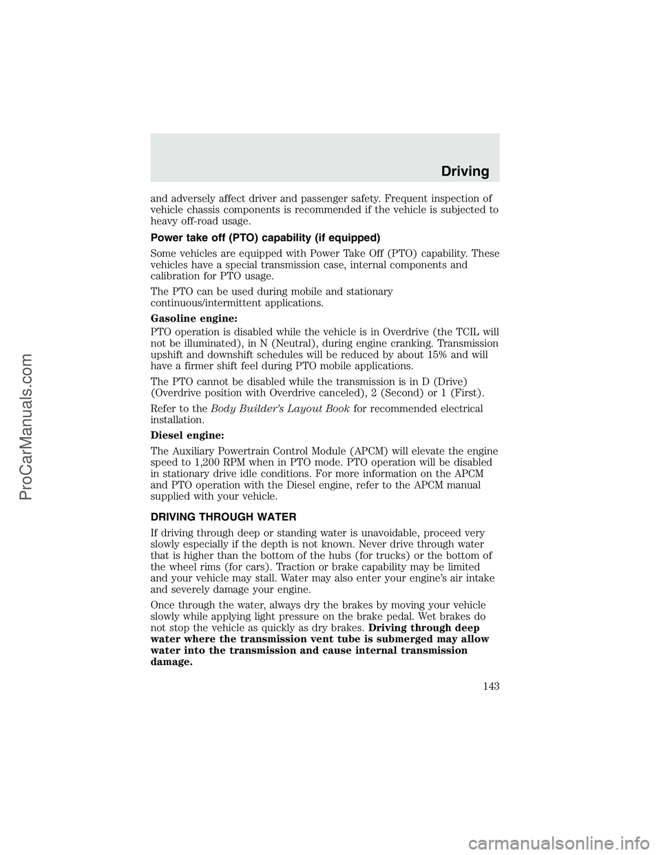 FORD F350 2003  Owners Manual and adversely affect driver and passenger safety. Frequent inspection of
vehicle chassis components is recommended if the vehicle is subjected to
heavy off-road usage.
Power take off (PTO) capability 