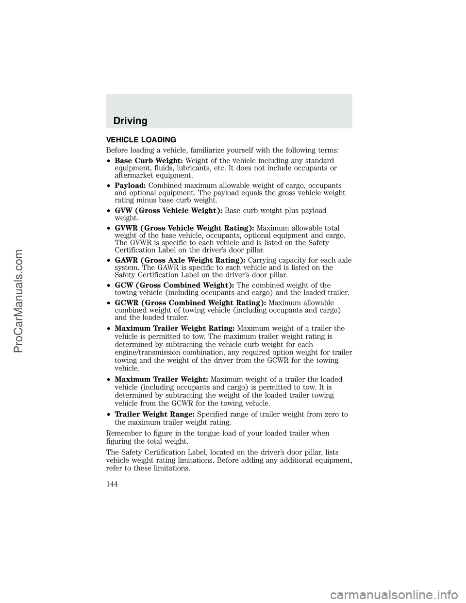 FORD F350 2003  Owners Manual VEHICLE LOADING
Before loading a vehicle, familiarize yourself with the following terms:
•Base Curb Weight:Weight of the vehicle including any standard
equipment, fluids, lubricants, etc. It does no