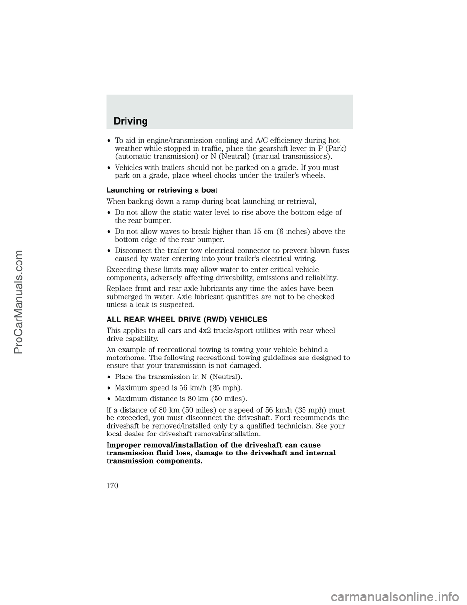 FORD F350 2003  Owners Manual •To aid in engine/transmission cooling and A/C efficiency during hot
weather while stopped in traffic, place the gearshift lever in P (Park)
(automatic transmission) or N (Neutral) (manual transmiss