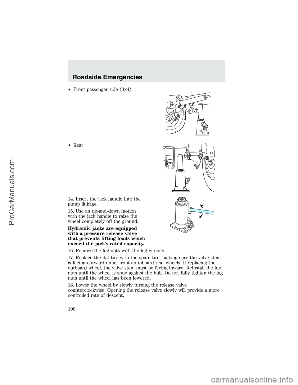 FORD F350 2003 Owners Manual •Front passenger side (4x4)
•Rear
14. Insert the jack handle into the
pump linkage.
15. Use an up-and-down motion
with the jack handle to raise the
wheel completely off the ground.
Hydraulic jacks FORD F350 2003 Owners Manual •Front passenger side (4x4)
•Rear
14. Insert the jack handle into the
pump linkage.
15. Use an up-and-down motion
with the jack handle to raise the
wheel completely off the ground.
Hydraulic jacks
