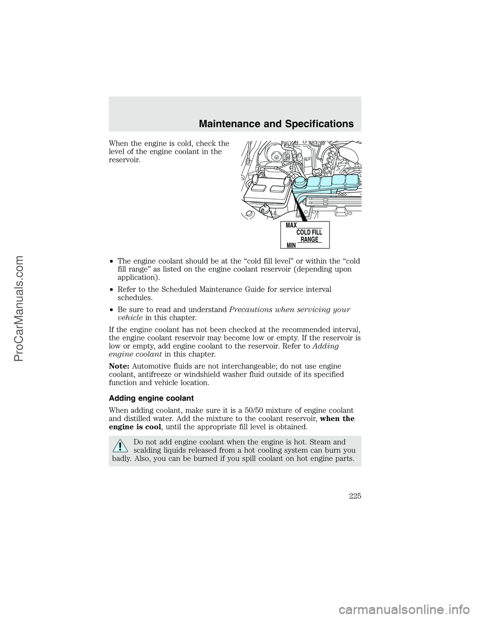 FORD F350 2003 Owners Manual When the engine is cold, check the
level of the engine coolant in the
reservoir.
•The engine coolant should be at the“cold fill level”or within the“cold
fill range”as listed on the engine co FORD F350 2003 Owners Manual When the engine is cold, check the
level of the engine coolant in the
reservoir.
•The engine coolant should be at the“cold fill level”or within the“cold
fill range”as listed on the engine co
