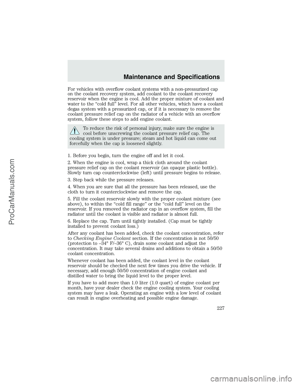 FORD F350 2003 Owners Manual For vehicles with overflow coolant systems with a non-pressurized cap
on the coolant recovery system, add coolant to the coolant recovery
reservoir when the engine is cool. Add the proper mixture of c FORD F350 2003 Owners Manual For vehicles with overflow coolant systems with a non-pressurized cap
on the coolant recovery system, add coolant to the coolant recovery
reservoir when the engine is cool. Add the proper mixture of c