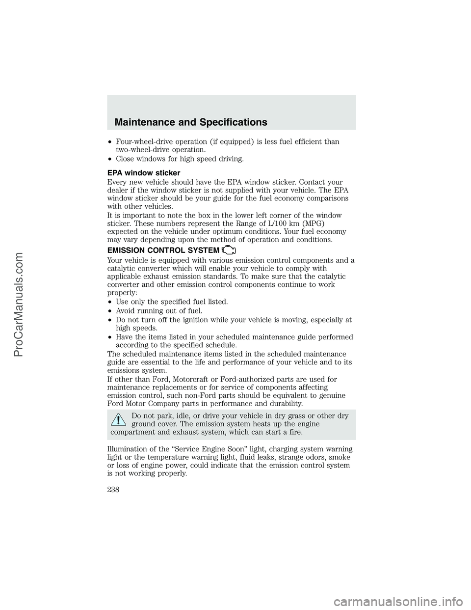 FORD F350 2003  Owners Manual •Four-wheel-drive operation (if equipped) is less fuel efficient than
two-wheel-drive operation.
•Close windows for high speed driving.
EPA window sticker
Every new vehicle should have the EPA win