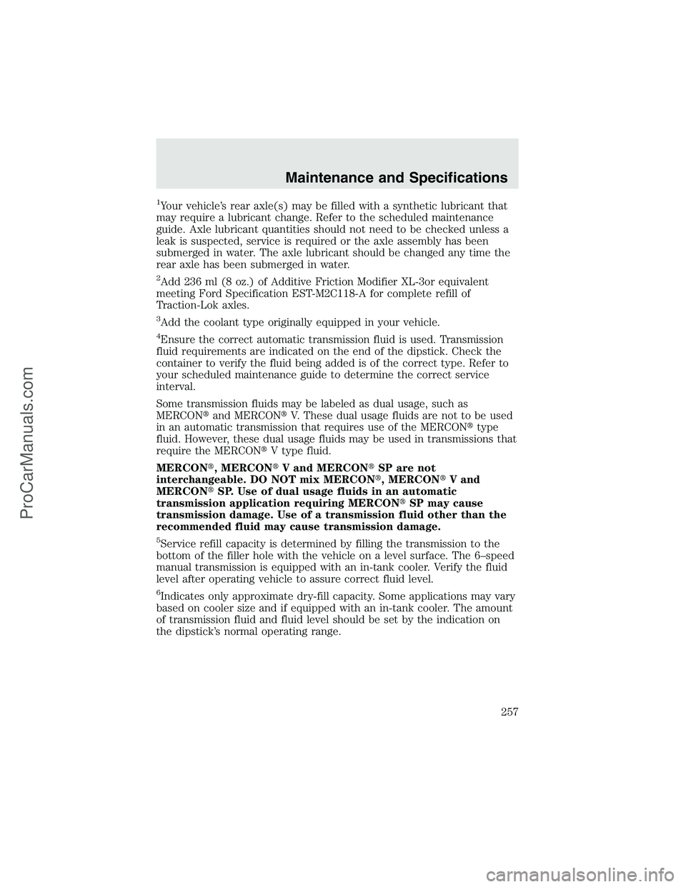 FORD F350 2003  Owners Manual 1Your vehicle’s rear axle(s) may be filled with a synthetic lubricant that
may require a lubricant change. Refer to the scheduled maintenance
guide. Axle lubricant quantities should not need to be c