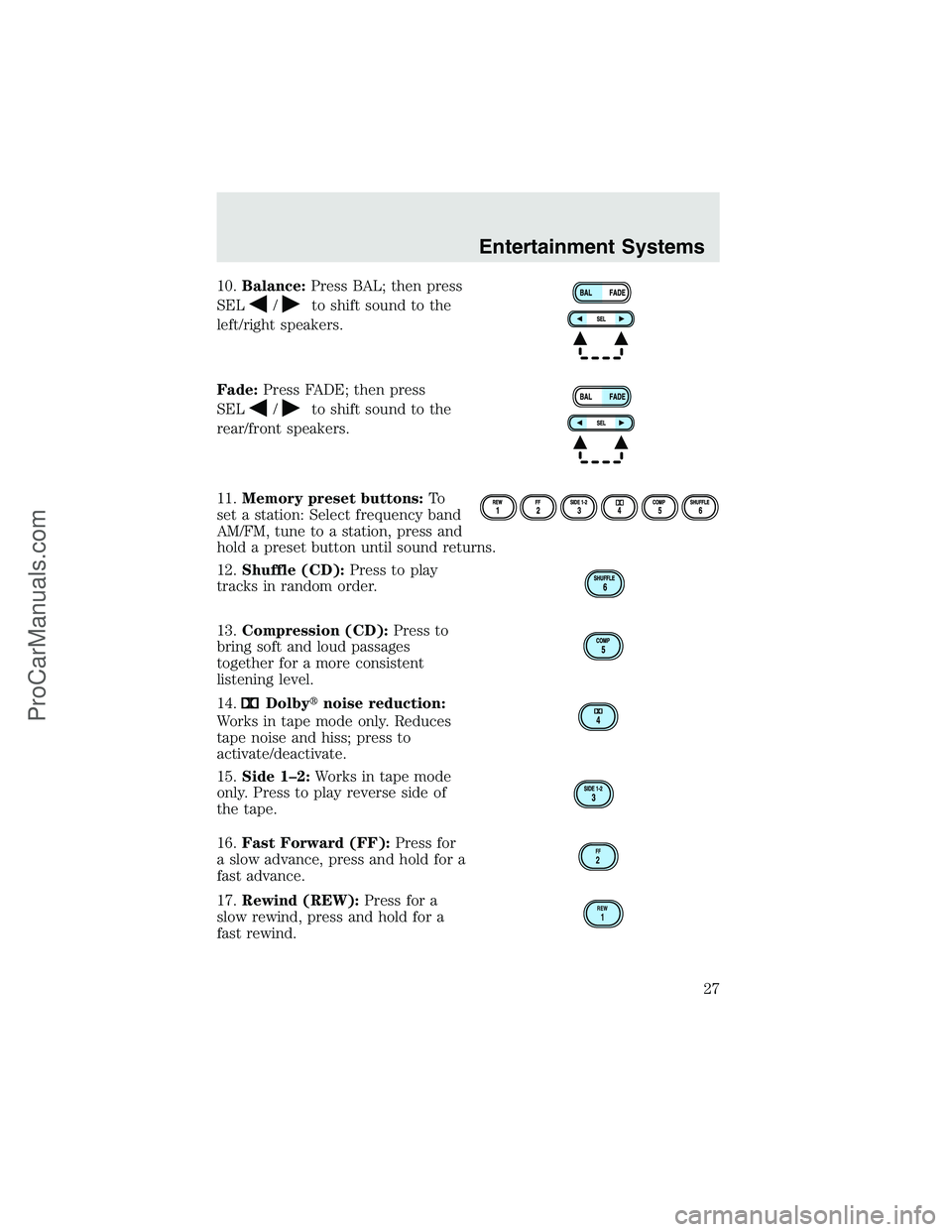 FORD F350 2003 Owners Manual 10.Balance:Press BAL; then press
SEL
/to shift sound to the
left/right speakers.
Fade:Press FADE; then press
SEL
/to shift sound to the
rear/front speakers.
11.Memory preset buttons:To
set a station: 