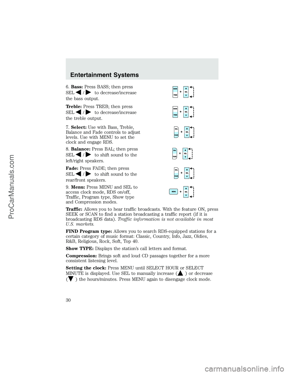 FORD F350 2003 Owners Manual 6.Bass:Press BASS; then press
SEL
/to decrease/increase
the bass output.
Treble:Press TREB; then press
SEL
/to decrease/increase
the treble output.
7.Select:Use with Bass, Treble,
Balance and Fade con FORD F350 2003 Owners Manual 6.Bass:Press BASS; then press
SEL
/to decrease/increase
the bass output.
Treble:Press TREB; then press
SEL
/to decrease/increase
the treble output.
7.Select:Use with Bass, Treble,
Balance and Fade con