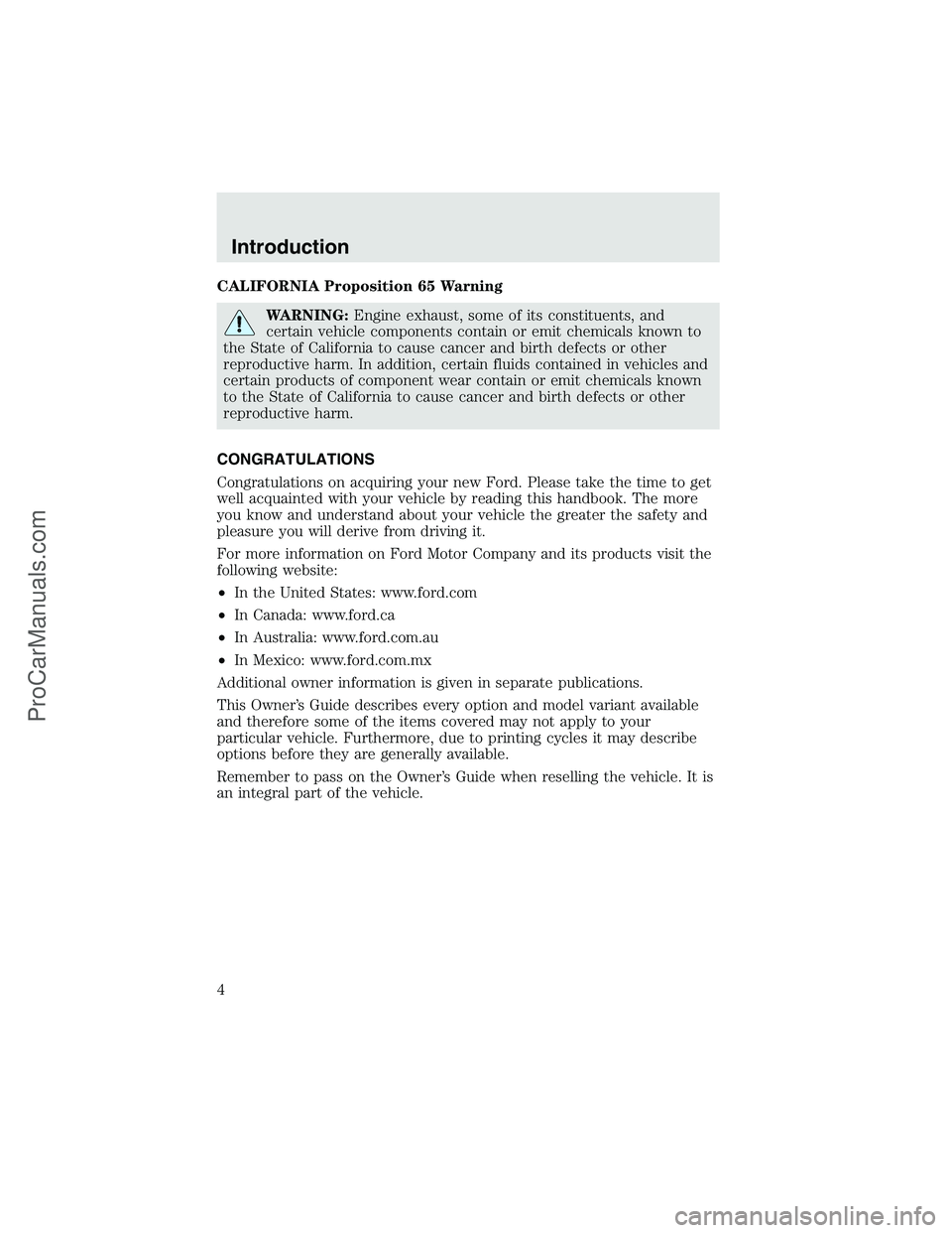 FORD F350 2003  Owners Manual CALIFORNIA Proposition 65 Warning
WARNING:Engine exhaust, some of its constituents, and
certain vehicle components contain or emit chemicals known to
the State of California to cause cancer and birth 