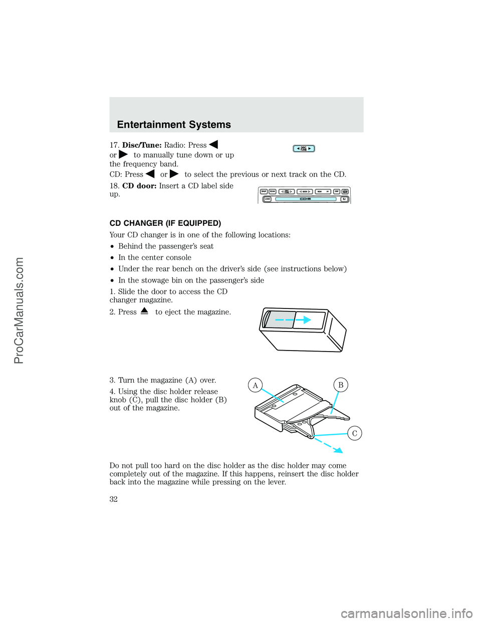 FORD F350 2003 Owners Guide 17.Disc/Tune:Radio: Press
orto manually tune down or up
the frequency band.
CD: Press
orto select the previous or next track on the CD.
18.CD door:Insert a CD label side
up.
CD CHANGER (IF EQUIPPED)
Y FORD F350 2003 Owners Guide 17.Disc/Tune:Radio: Press
orto manually tune down or up
the frequency band.
CD: Press
orto select the previous or next track on the CD.
18.CD door:Insert a CD label side
up.
CD CHANGER (IF EQUIPPED)
Y
