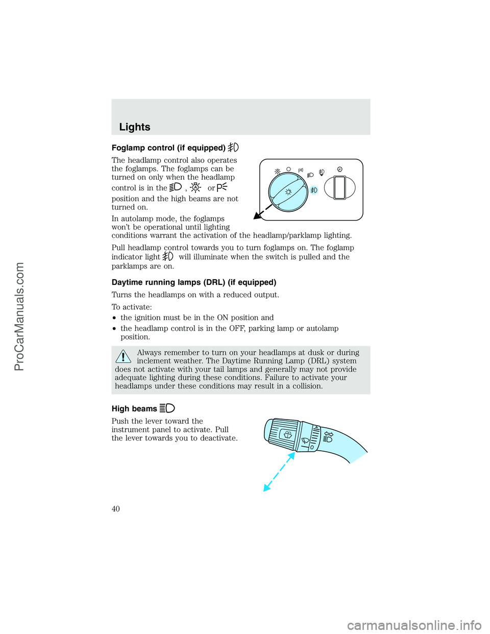 FORD F350 2003 Owners Guide Foglamp control (if equipped)
The headlamp control also operates
the foglamps. The foglamps can be
turned on only when the headlamp
control is in the
,or
position and the high beams are not
turned on. FORD F350 2003 Owners Guide Foglamp control (if equipped)
The headlamp control also operates
the foglamps. The foglamps can be
turned on only when the headlamp
control is in the
,or
position and the high beams are not
turned on.