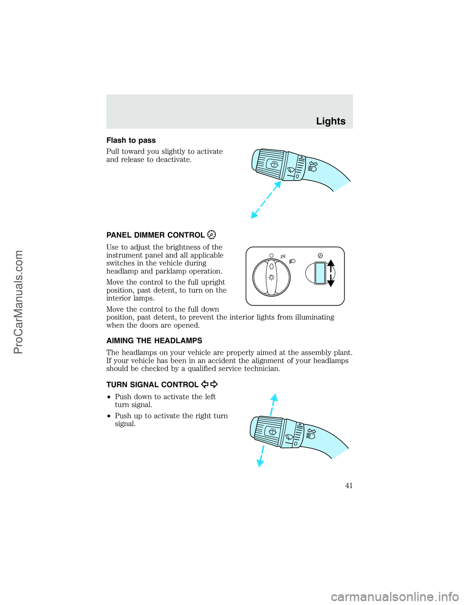 FORD F350 2003 Service Manual Flash to pass
Pull toward you slightly to activate
and release to deactivate.
PANEL DIMMER CONTROL
Use to adjust the brightness of the
instrument panel and all applicable
switches in the vehicle durin FORD F350 2003 Service Manual Flash to pass
Pull toward you slightly to activate
and release to deactivate.
PANEL DIMMER CONTROL
Use to adjust the brightness of the
instrument panel and all applicable
switches in the vehicle durin