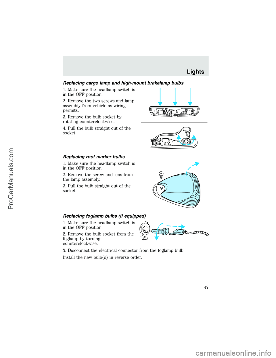 FORD F350 2003 Service Manual Replacing cargo lamp and high-mount brakelamp bulbs
1. Make sure the headlamp switch is
in the OFF position.
2. Remove the two screws and lamp
assembly from vehicle as wiring
permits.
3. Remove the bu FORD F350 2003 Service Manual Replacing cargo lamp and high-mount brakelamp bulbs
1. Make sure the headlamp switch is
in the OFF position.
2. Remove the two screws and lamp
assembly from vehicle as wiring
permits.
3. Remove the bu