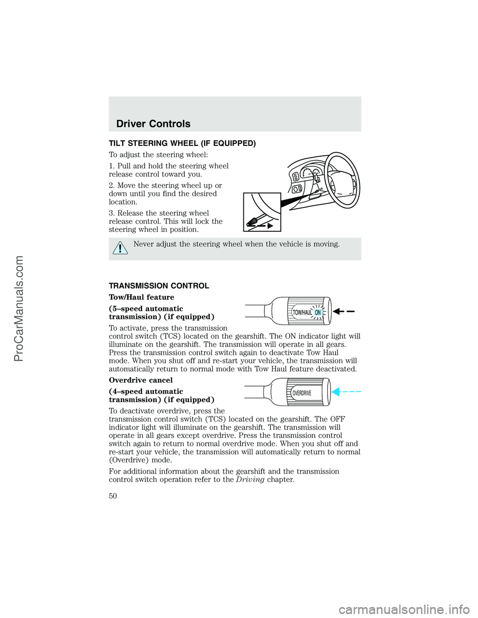 FORD F350 2003 Service Manual TILT STEERING WHEEL (IF EQUIPPED)
To adjust the steering wheel:
1. Pull and hold the steering wheel
release control toward you.
2. Move the steering wheel up or
down until you find the desired
locatio FORD F350 2003 Service Manual TILT STEERING WHEEL (IF EQUIPPED)
To adjust the steering wheel:
1. Pull and hold the steering wheel
release control toward you.
2. Move the steering wheel up or
down until you find the desired
locatio