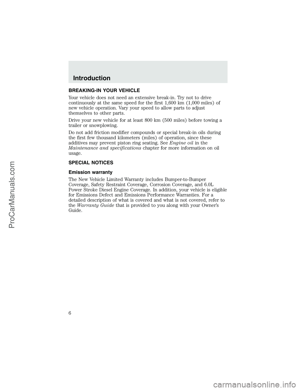 FORD F350 2003 Owners Manual BREAKING-IN YOUR VEHICLE
Your vehicle does not need an extensive break-in. Try not to drive
continuously at the same speed for the first 1,600 km (1,000 miles) of
new vehicle operation. Vary your spee FORD F350 2003 Owners Manual BREAKING-IN YOUR VEHICLE
Your vehicle does not need an extensive break-in. Try not to drive
continuously at the same speed for the first 1,600 km (1,000 miles) of
new vehicle operation. Vary your spee