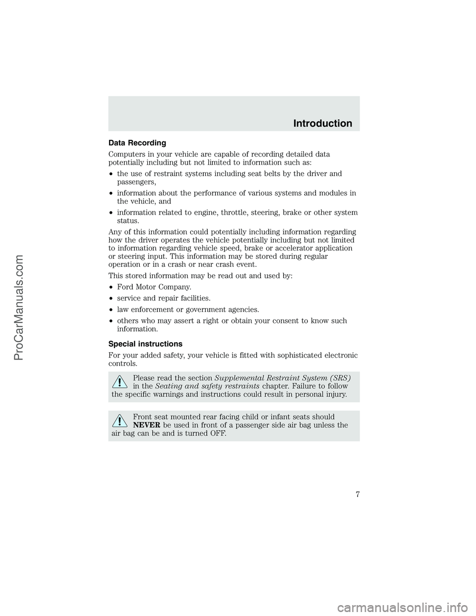 FORD F350 2003  Owners Manual Data Recording
Computers in your vehicle are capable of recording detailed data
potentially including but not limited to information such as:
•the use of restraint systems including seat belts by th