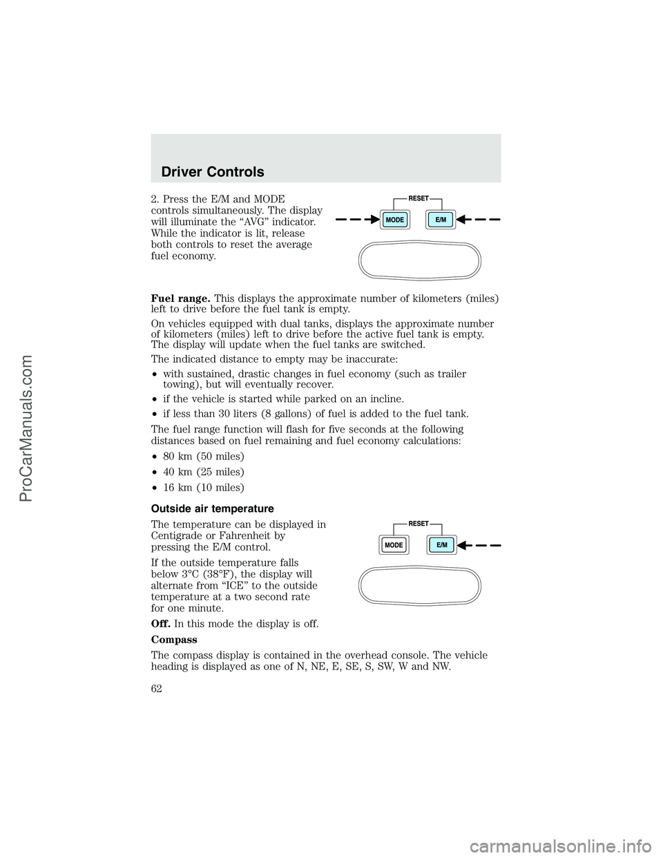 FORD F350 2003 Repair Manual 2. Press the E/M and MODE
controls simultaneously. The display
will illuminate the“AV G”indicator.
While the indicator is lit, release
both controls to reset the average
fuel economy.
Fuel range.T FORD F350 2003 Repair Manual 2. Press the E/M and MODE
controls simultaneously. The display
will illuminate the“AV G”indicator.
While the indicator is lit, release
both controls to reset the average
fuel economy.
Fuel range.T