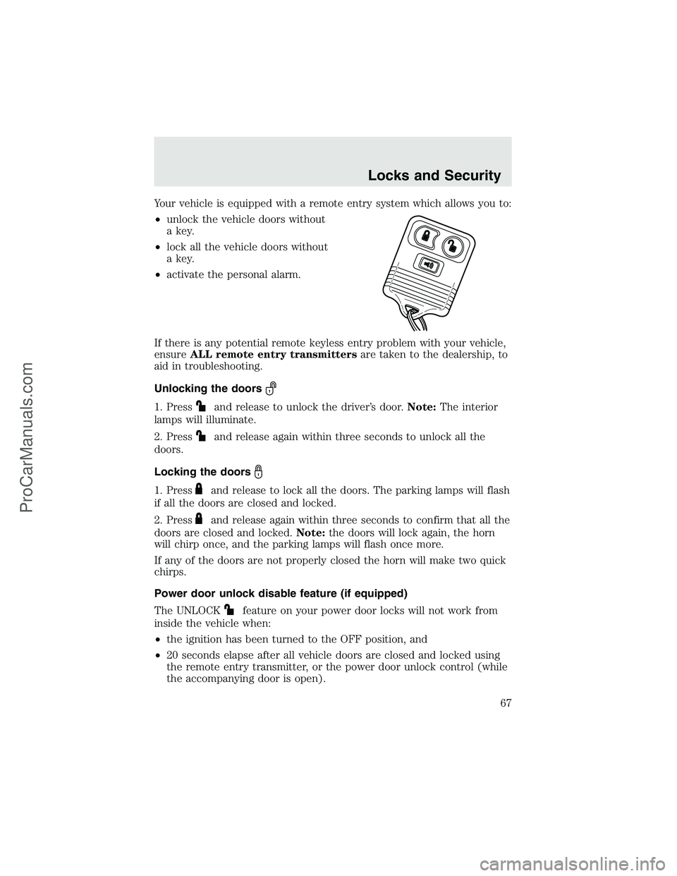 FORD F350 2003 Repair Manual Your vehicle is equipped with a remote entry system which allows you to:
•unlock the vehicle doors without
a key.
•lock all the vehicle doors without
a key.
•activate the personal alarm.
If ther FORD F350 2003 Repair Manual Your vehicle is equipped with a remote entry system which allows you to:
•unlock the vehicle doors without
a key.
•lock all the vehicle doors without
a key.
•activate the personal alarm.
If ther