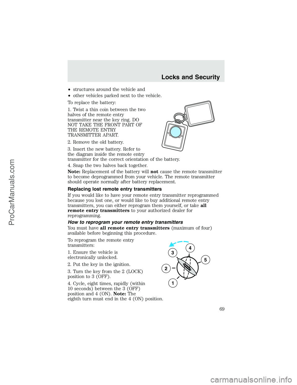 FORD F350 2003 Repair Manual •structures around the vehicle and
•other vehicles parked next to the vehicle.
To replace the battery:
1. Twist a thin coin between the two
halves of the remote entry
transmitter near the key ring FORD F350 2003 Repair Manual •structures around the vehicle and
•other vehicles parked next to the vehicle.
To replace the battery:
1. Twist a thin coin between the two
halves of the remote entry
transmitter near the key ring