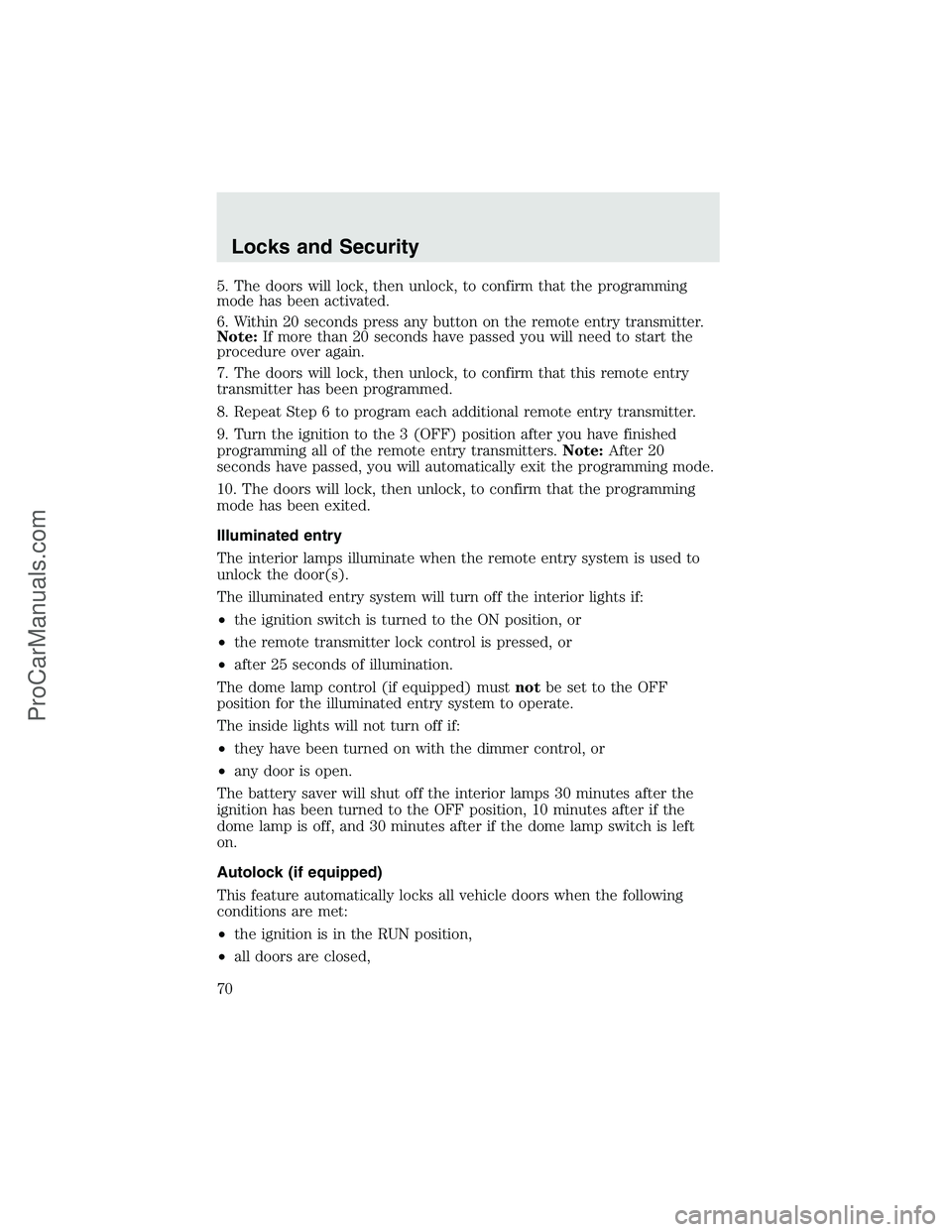 FORD F350 2003 Repair Manual 5. The doors will lock, then unlock, to confirm that the programming
mode has been activated.
6. Within 20 seconds press any button on the remote entry transmitter.
Note:If more than 20 seconds have p FORD F350 2003 Repair Manual 5. The doors will lock, then unlock, to confirm that the programming
mode has been activated.
6. Within 20 seconds press any button on the remote entry transmitter.
Note:If more than 20 seconds have p