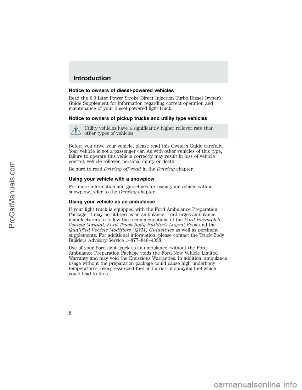 FORD F350 2003 Owners Manual Notice to owners of diesel-powered vehicles
Read the 6.0 Liter Power Stroke Direct Injection Turbo Diesel Owner’s
Guide Supplement for information regarding correct operation and
maintenance of your FORD F350 2003 Owners Manual Notice to owners of diesel-powered vehicles
Read the 6.0 Liter Power Stroke Direct Injection Turbo Diesel Owner’s
Guide Supplement for information regarding correct operation and
maintenance of your