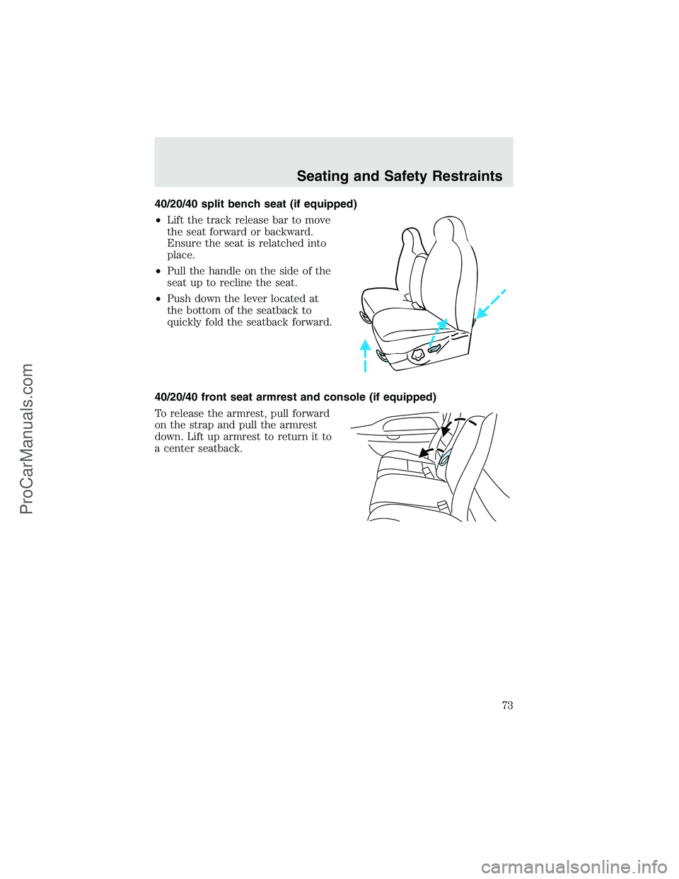 FORD F350 2003 Manual PDF 40/20/40 split bench seat (if equipped)
•Lift the track release bar to move
the seat forward or backward.
Ensure the seat is relatched into
place.
•Pull the handle on the side of the
seat up to re FORD F350 2003 Manual PDF 40/20/40 split bench seat (if equipped)
•Lift the track release bar to move
the seat forward or backward.
Ensure the seat is relatched into
place.
•Pull the handle on the side of the
seat up to re