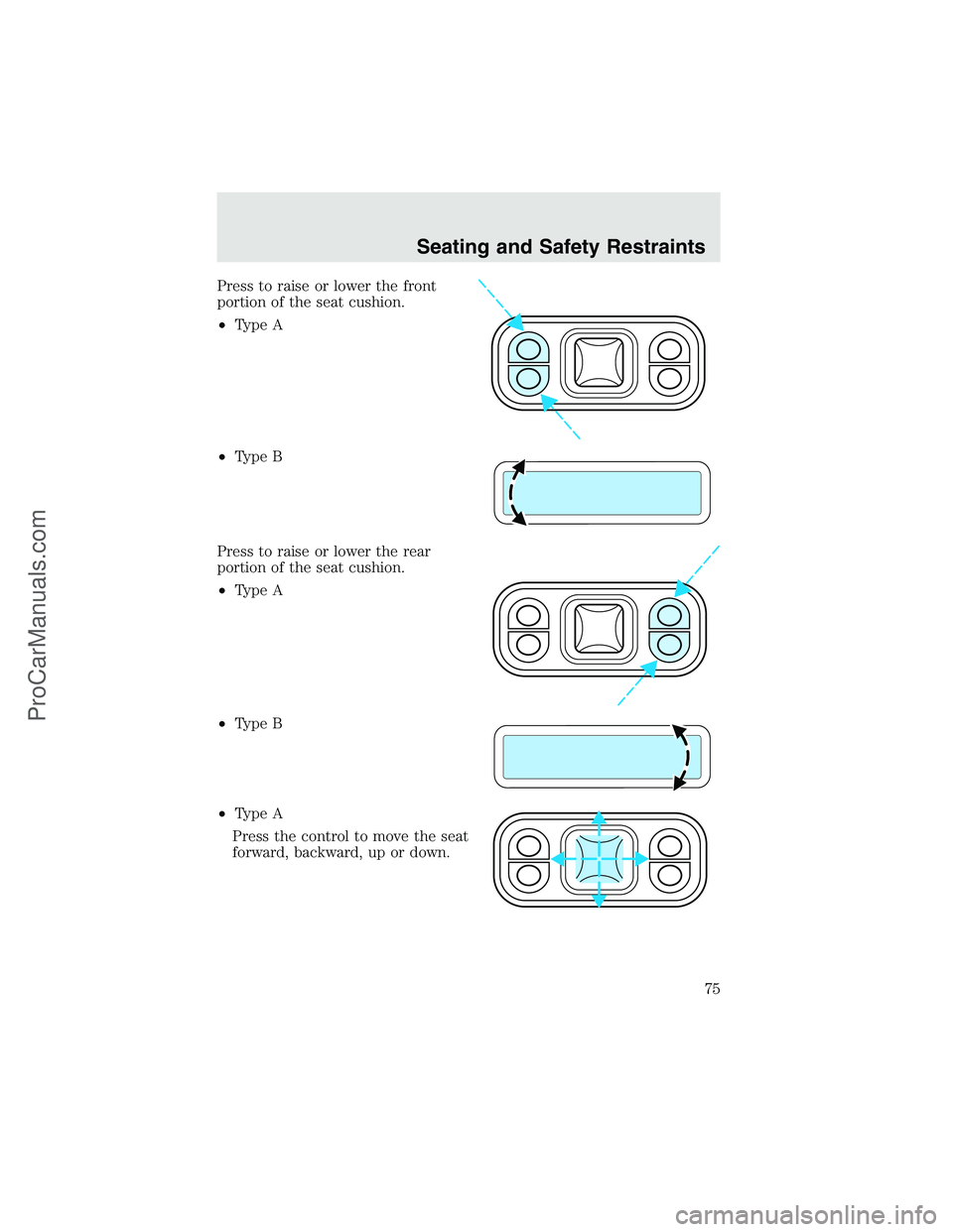 FORD F350 2003 Manual PDF Press to raise or lower the front
portion of the seat cushion.
•Type A
•Type B
Press to raise or lower the rear
portion of the seat cushion.
•Type A
•Type B
•Type A
Press the control to move FORD F350 2003 Manual PDF Press to raise or lower the front
portion of the seat cushion.
•Type A
•Type B
Press to raise or lower the rear
portion of the seat cushion.
•Type A
•Type B
•Type A
Press the control to move