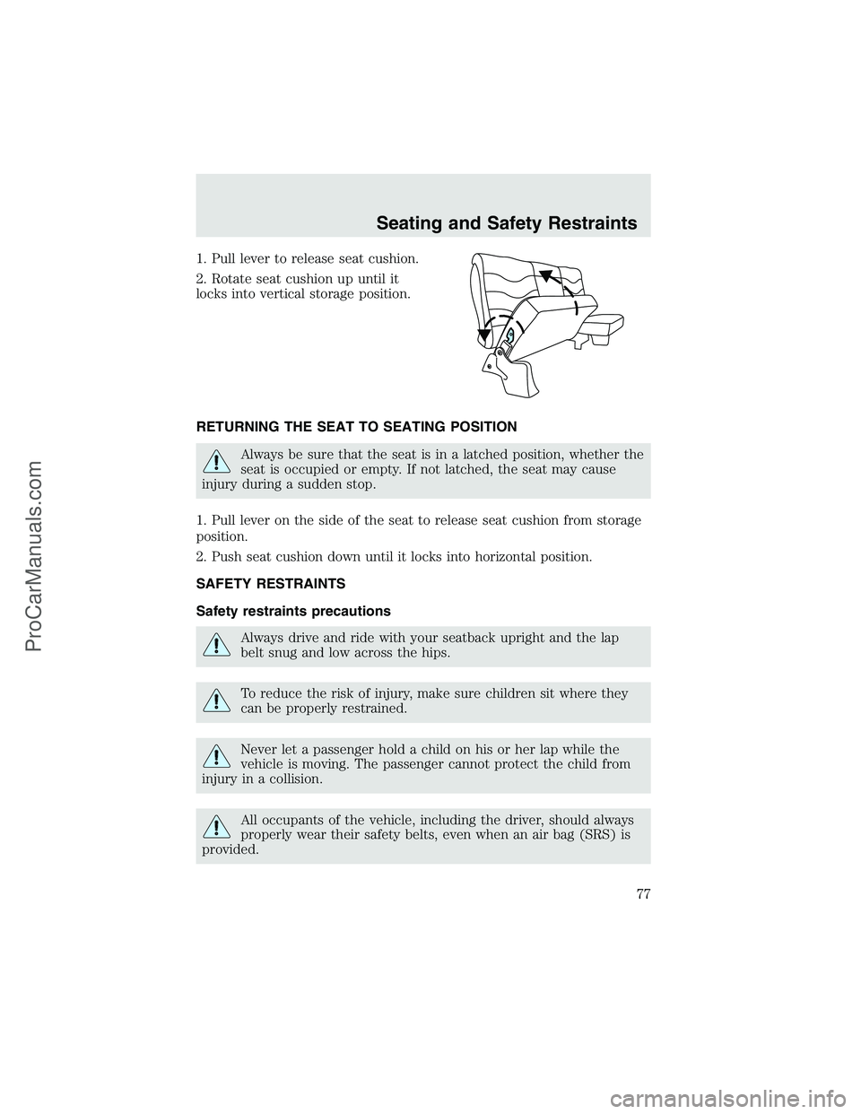 FORD F350 2003 Manual PDF 1. Pull lever to release seat cushion.
2. Rotate seat cushion up until it
locks into vertical storage position.
RETURNING THE SEAT TO SEATING POSITION
Always be sure that the seat is in a latched posi FORD F350 2003 Manual PDF 1. Pull lever to release seat cushion.
2. Rotate seat cushion up until it
locks into vertical storage position.
RETURNING THE SEAT TO SEATING POSITION
Always be sure that the seat is in a latched posi