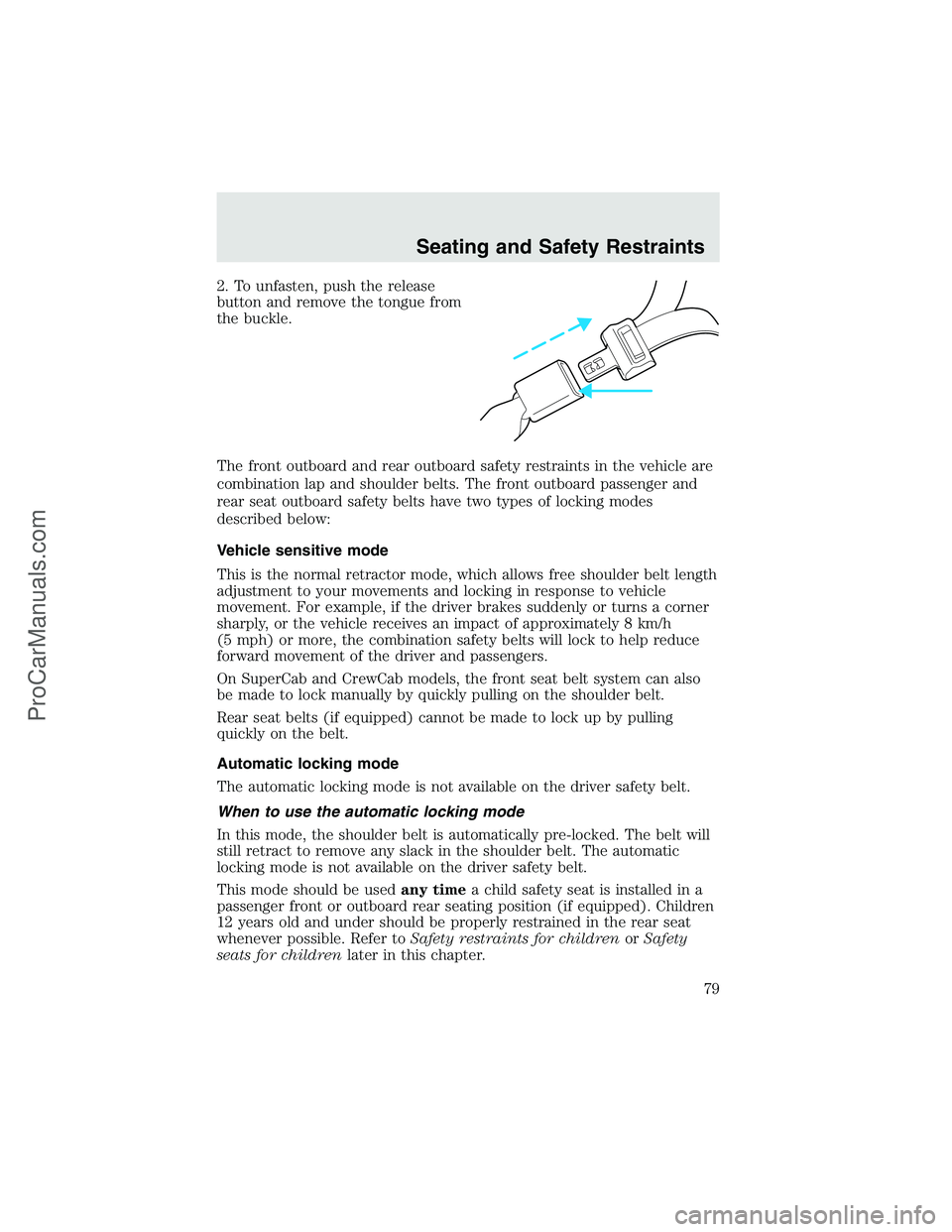 FORD F350 2003 Manual PDF 2. To unfasten, push the release
button and remove the tongue from
the buckle.
The front outboard and rear outboard safety restraints in the vehicle are
combination lap and shoulder belts. The front o FORD F350 2003 Manual PDF 2. To unfasten, push the release
button and remove the tongue from
the buckle.
The front outboard and rear outboard safety restraints in the vehicle are
combination lap and shoulder belts. The front o