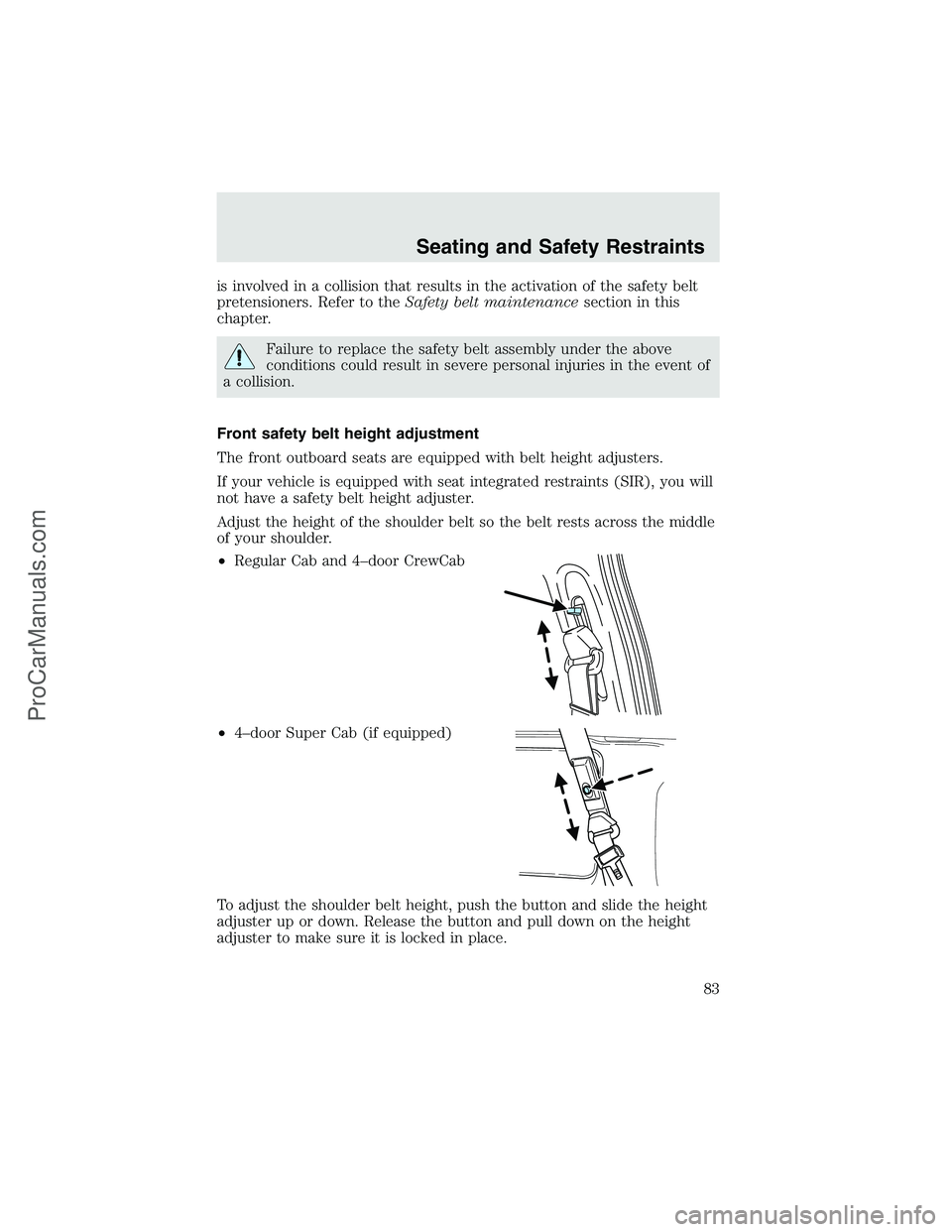 FORD F350 2003 Manual Online is involved in a collision that results in the activation of the safety belt
pretensioners. Refer to theSafety belt maintenancesection in this
chapter.
Failure to replace the safety belt assembly unde FORD F350 2003 Manual Online is involved in a collision that results in the activation of the safety belt
pretensioners. Refer to theSafety belt maintenancesection in this
chapter.
Failure to replace the safety belt assembly unde