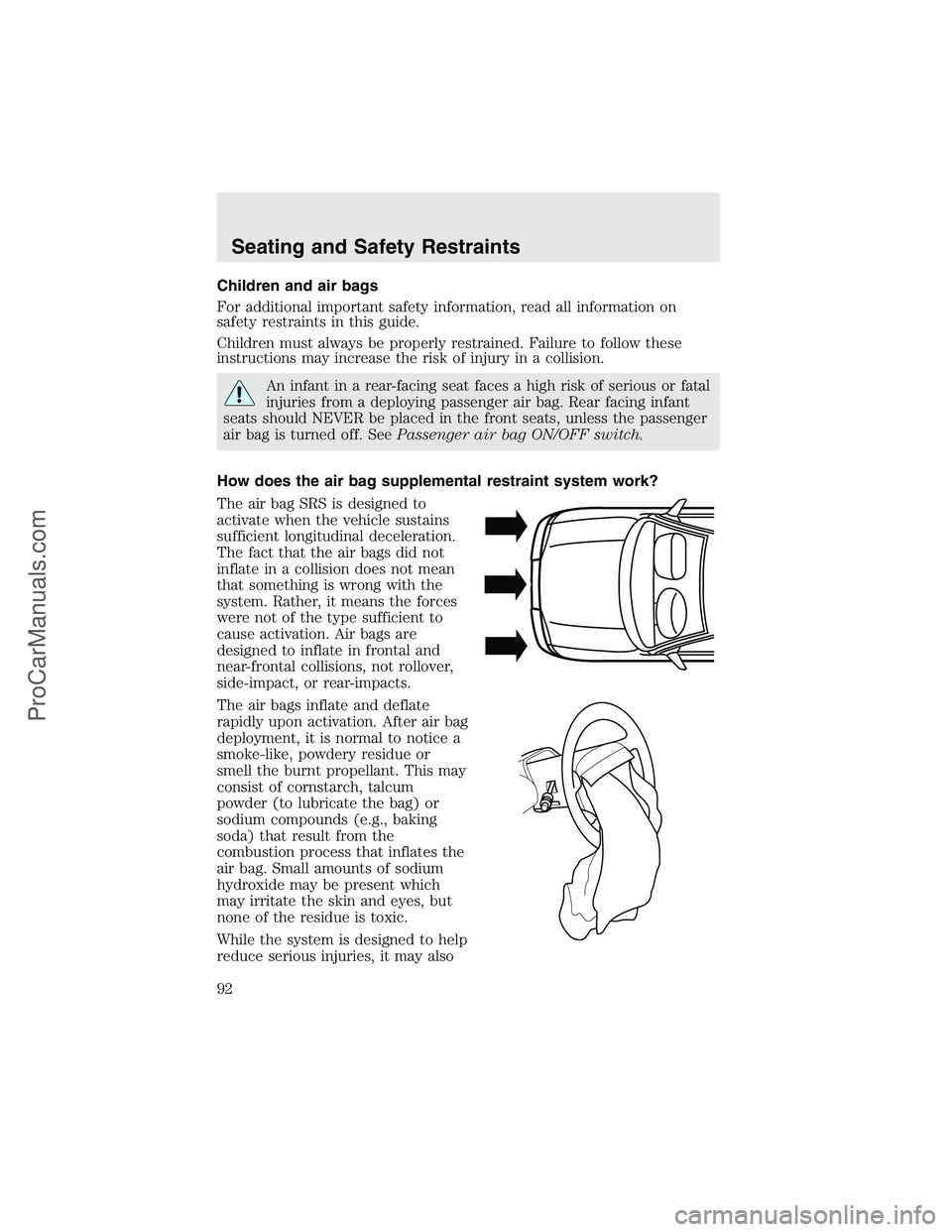 FORD F350 2003 Owners Manual Children and air bags
For additional important safety information, read all information on
safety restraints in this guide.
Children must always be properly restrained. Failure to follow these
instruc FORD F350 2003 Owners Manual Children and air bags
For additional important safety information, read all information on
safety restraints in this guide.
Children must always be properly restrained. Failure to follow these
instruc