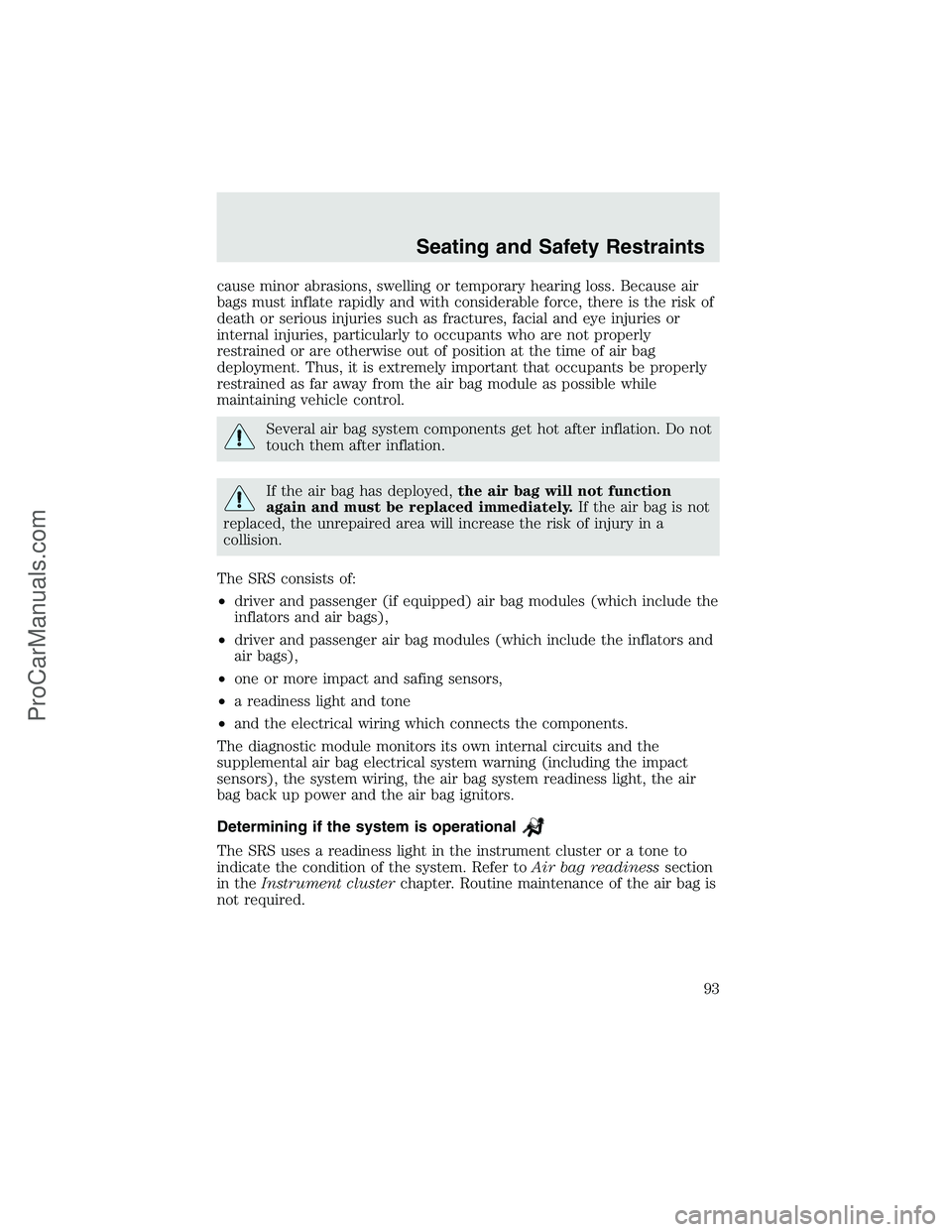 FORD F350 2003 Owners Manual cause minor abrasions, swelling or temporary hearing loss. Because air
bags must inflate rapidly and with considerable force, there is the risk of
death or serious injuries such as fractures, facial a FORD F350 2003 Owners Manual cause minor abrasions, swelling or temporary hearing loss. Because air
bags must inflate rapidly and with considerable force, there is the risk of
death or serious injuries such as fractures, facial a