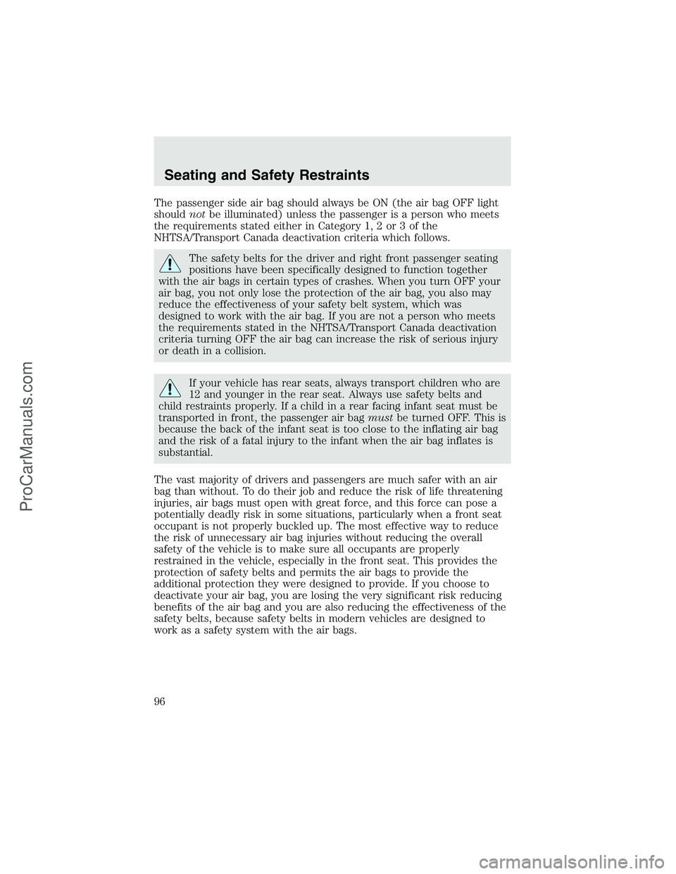 FORD F350 2003 Owners Manual The passenger side air bag should always be ON (the air bag OFF light
shouldnotbe illuminated) unless the passenger is a person who meets
the requirements stated either in Category 1, 2 or 3 of the
NH FORD F350 2003 Owners Manual The passenger side air bag should always be ON (the air bag OFF light
shouldnotbe illuminated) unless the passenger is a person who meets
the requirements stated either in Category 1, 2 or 3 of the
NH