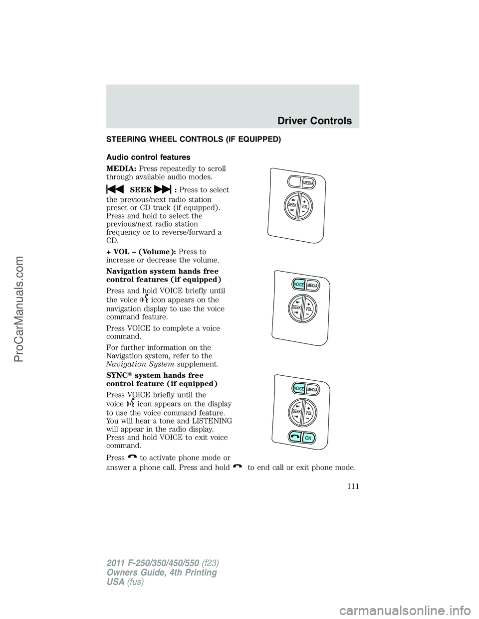 FORD F350 2011  Owners Manual STEERING WHEEL CONTROLS (IF EQUIPPED)
Audio control features
MEDIA:Press repeatedly to scroll
through available audio modes.
SEEK:Press to select
the previous/next radio station
preset or CD track (if