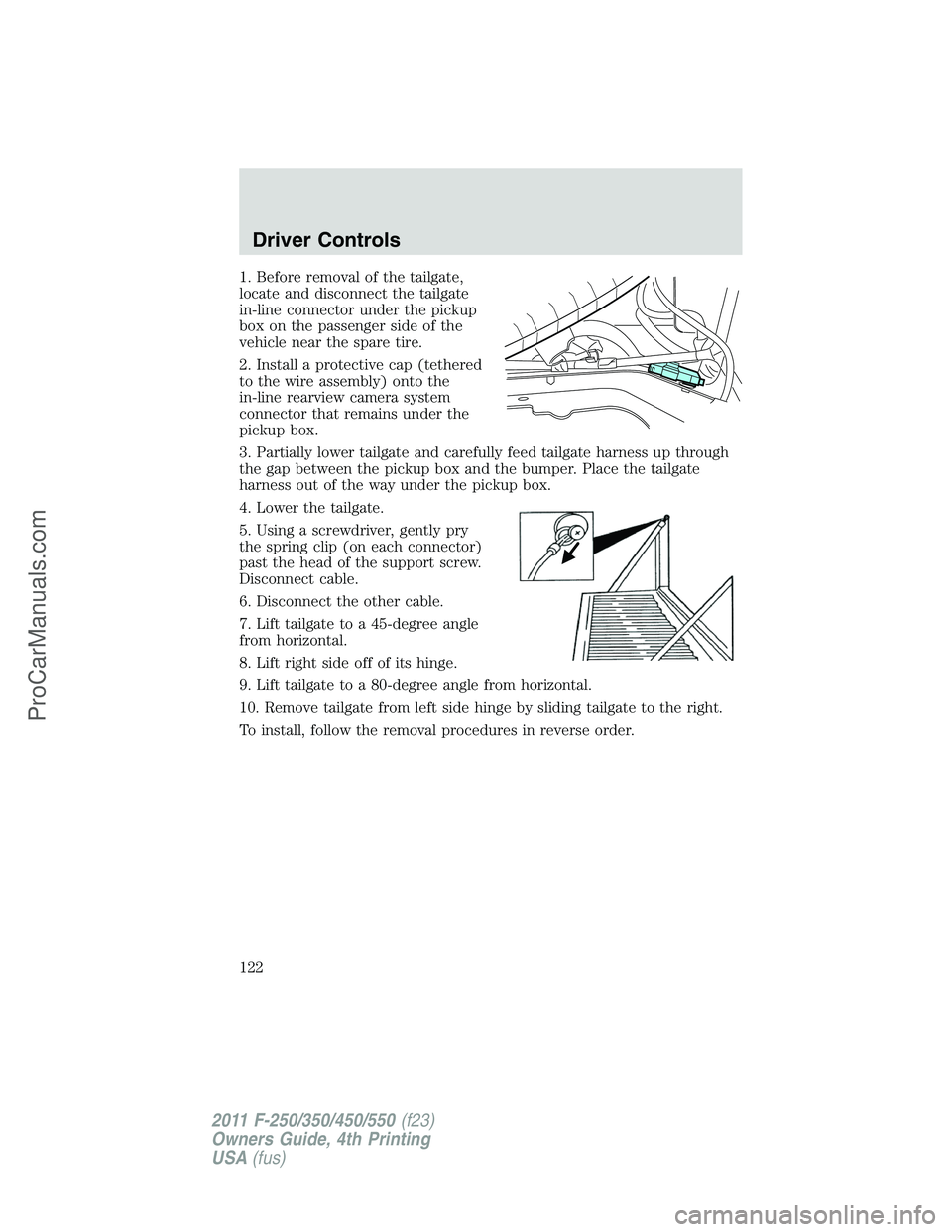 FORD F350 2011  Owners Manual 1. Before removal of the tailgate,
locate and disconnect the tailgate
in-line connector under the pickup
box on the passenger side of the
vehicle near the spare tire.
2. Install a protective cap (teth