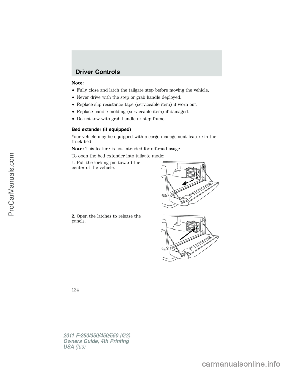 FORD F350 2011  Owners Manual Note:
•Fully close and latch the tailgate step before moving the vehicle.
•Never drive with the step or grab handle deployed.
•Replace slip resistance tape (serviceable item) if worn out.
•Rep